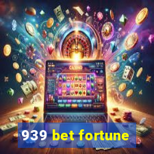 939 bet fortune